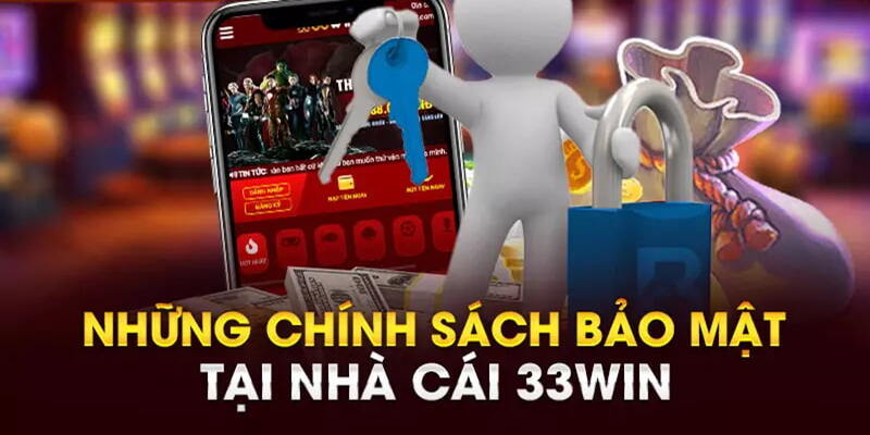 Biện pháp hiện đại để thực hiện chính sách bảo mật tại 33win