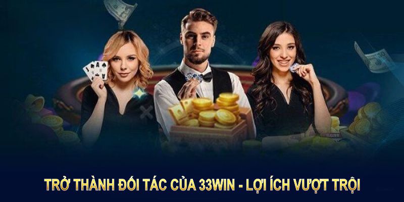 Hợp tác với 33WIN – Cơ hội phát triển bền vững cho bạn