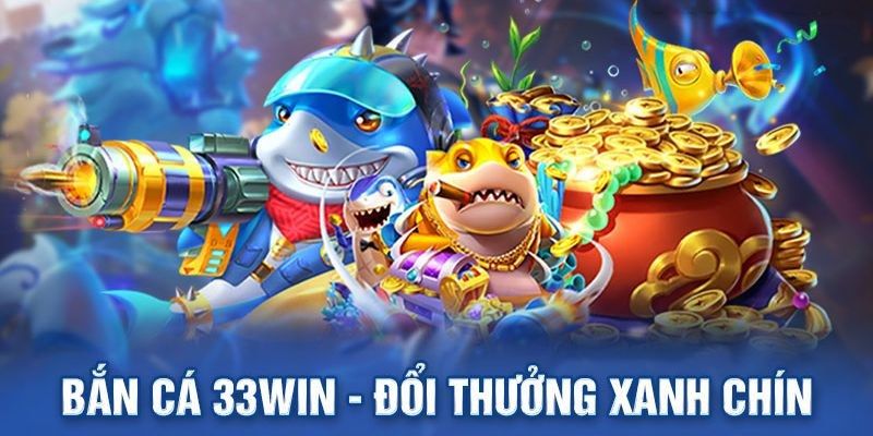 Lợi thế cạnh tranh của bắn cá 33win