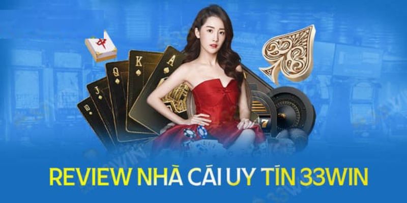 Minh chứng về sự uy tín của thương hiệu 33win