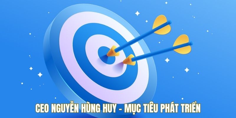 Mục tiêu CEO Nguyễn Hùng Huy muốn phát triển