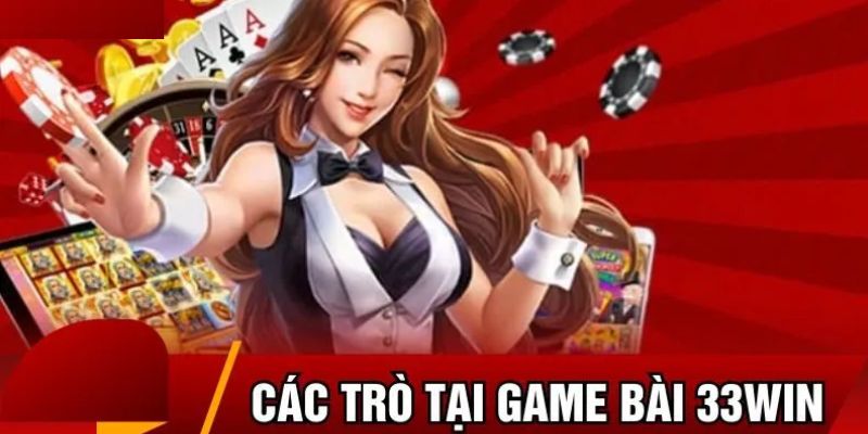 Những trò chơi game bài 33win hot nhất 