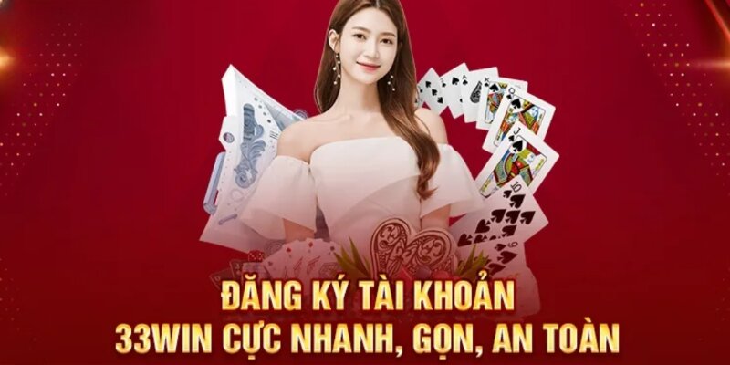 Quy trình đăng ký 33Win đơn giản, thuận tiện với cược thủ