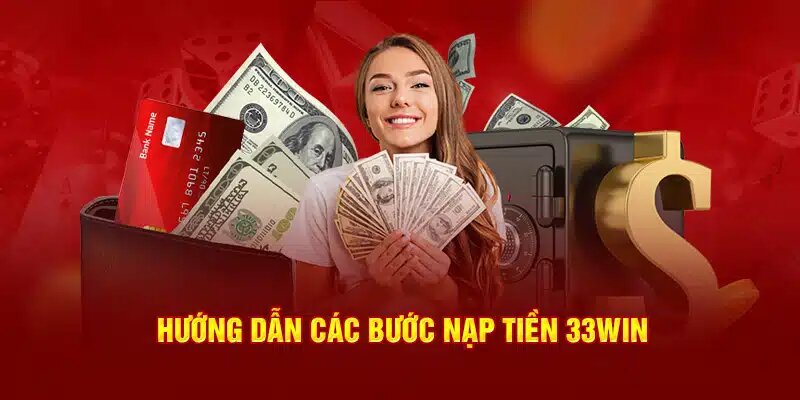 Quy trình nạp tiền 33Win thuận tiện, bảo mật tối đa