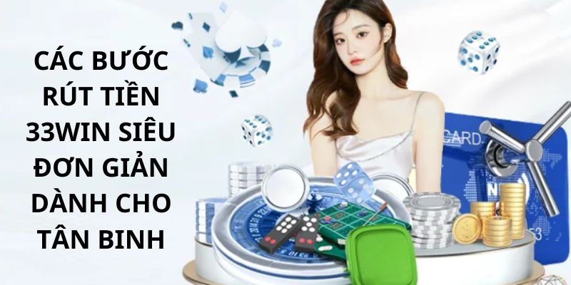 5 bước rút tiền 33win siêu nhanh, an toàn dành cho người mới 