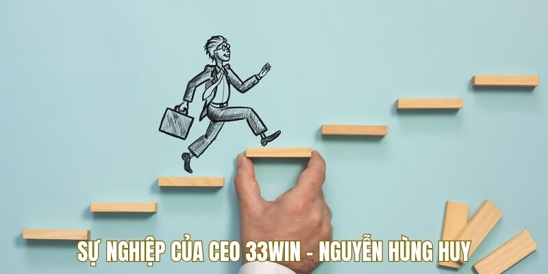 Con đường lập nghiệp từ xưa đến giờ của CEO Nguyễn Hùng Huy