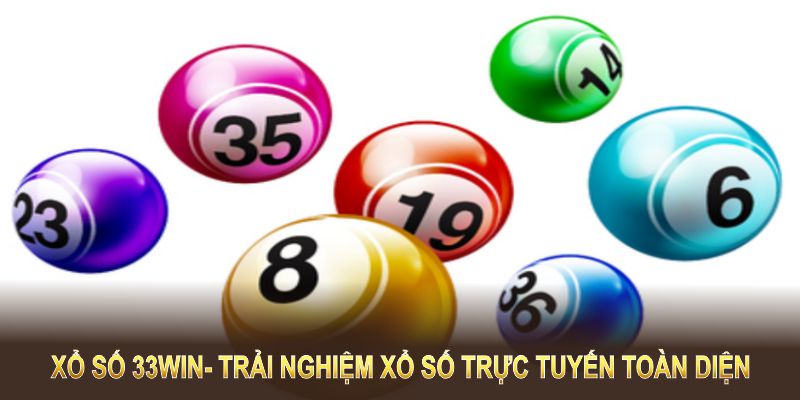 Xổ Số 33WIN mang đến trải nghiệm xổ số trực tuyến toàn diện và hiện đại