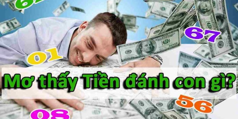 Mơ thấy tiền đánh con gì? Hé lộ ý nghĩa và các con số may mắn liên quan